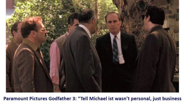 Godfather 3 "Tell Michael it wasn't personal, just business."