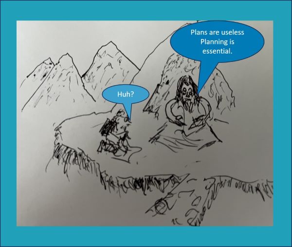 Mountain guru tries to explain that planningg is more important than the plan. "Huh?" says the acolyte